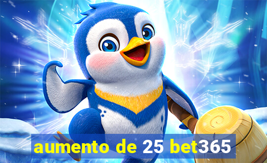 aumento de 25 bet365